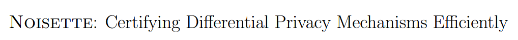 NOISETTE: Certifying Differential Privacy Mechanisms Efficiently