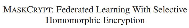 MaskCRYPT: Federated Learning With Selective Homomorphic Encryption